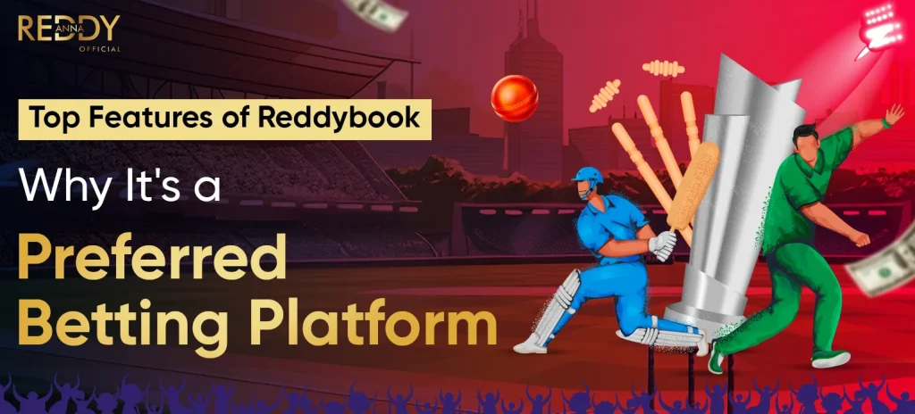 Top Features of Reddybook: Why It's a Preferred Betting Platform