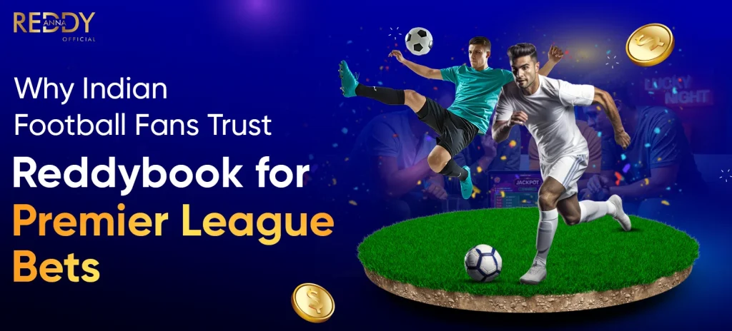 Why Indian Football Fans Trust Reddybook for Premier League Bets