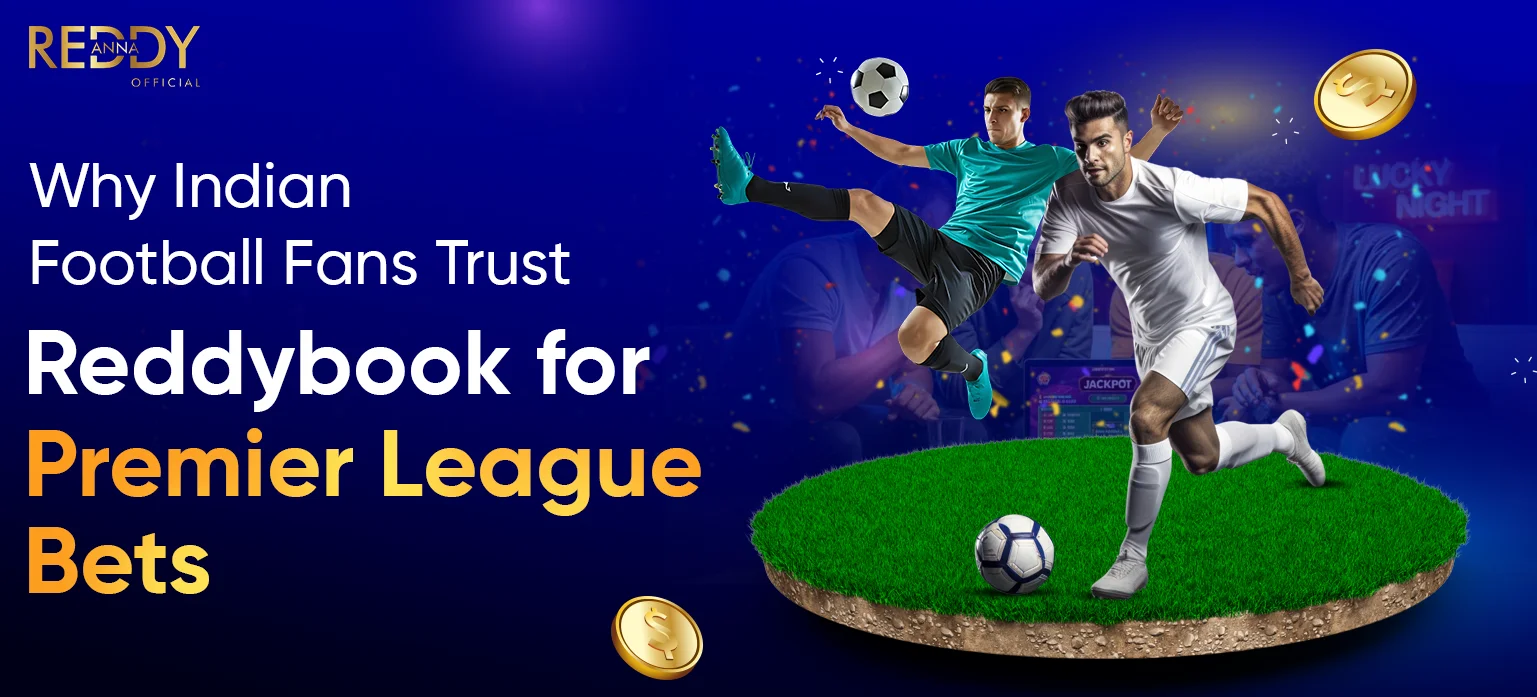 Why Indian Football Fans Trust Reddybook for Premier League Bets